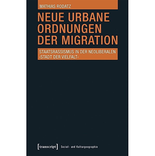 Neue urbane Ordnungen der Migration / Sozial- und Kulturgeographie Bd.21, Mathias Rodatz