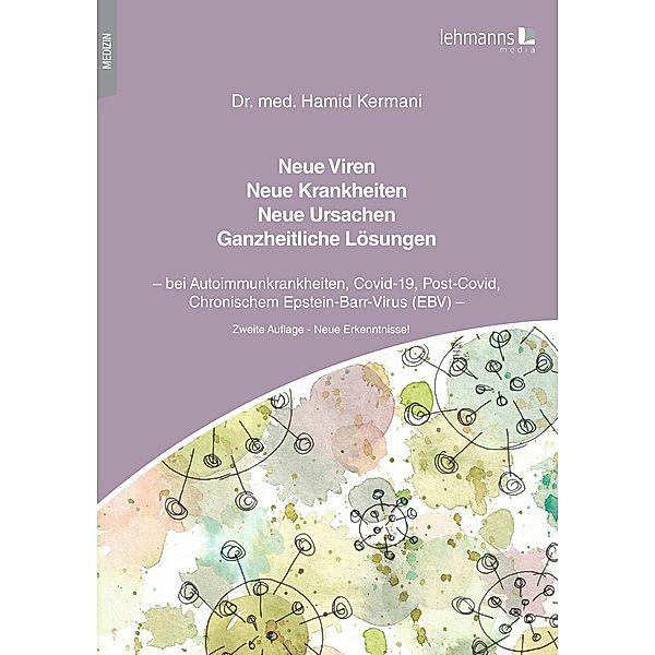 Neue Viren - Neue Krankheiten - Neue Ursachen - Ganzheitliche Lösungen, Hamid Kermani