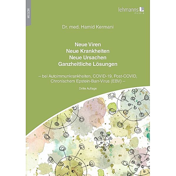 Neue Viren - Neue Krankheiten - Neue Ursachen - Ganzheitliche Lösungen, Hamid Kermani