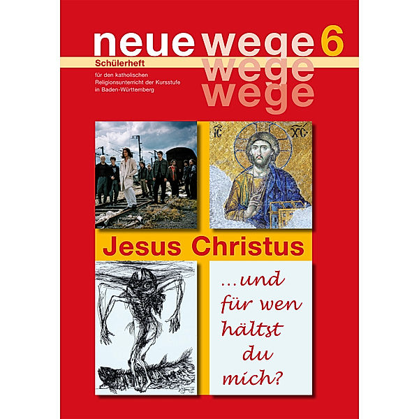 neue wege 6 Jesus Christus, Horst Gorbauch, Dieter Gross, Iris Egle, Annette Kuon, Albrecht Rieder