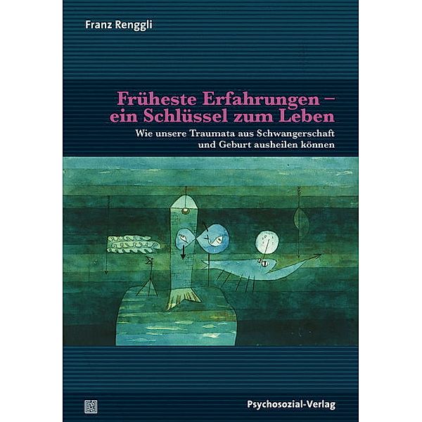 Neue Wege für Eltern und Kind / Früheste Erfahrungen - ein Schlüssel zum Leben, Franz Renggli