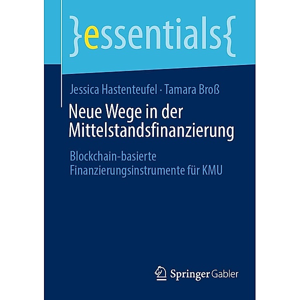 Neue Wege in der Mittelstandsfinanzierung / essentials, Jessica Hastenteufel, Tamara Broß