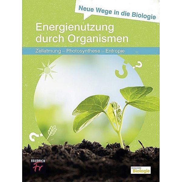 Neue Wege in die Biologie: Energienutzung durch Organismen, Ulrich Kattmann