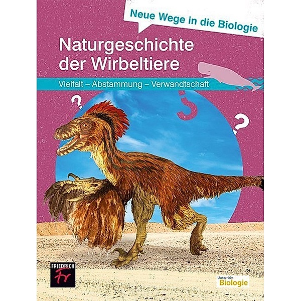 Neue Wege in die Biologie: Naturgeschichte der Wirbeltiere, Ulrich Kattmann