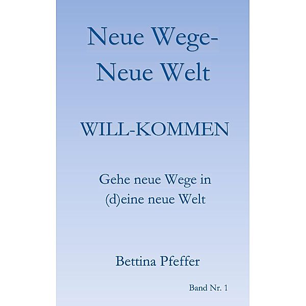 Neue Wege - Neue Welt / Neue Wege - Neue Welt Bd.1, Bettina Pfeffer