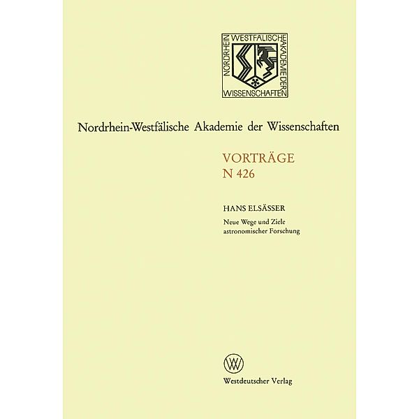 Neue Wege und Ziele astronomischer Forschung / Nordrhein-Westfälische Akademie der Wissenschaften Bd.26, Hans Elsässer