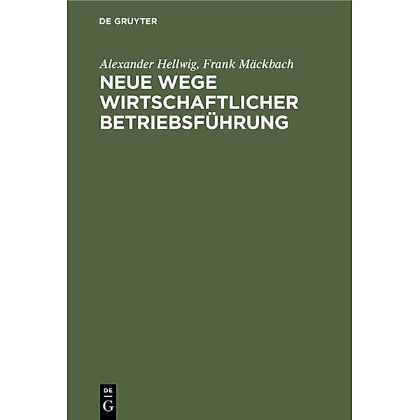 Neue Wege wirtschaftlicher Betriebsführung, Alexander Hellwig, Frank Mäckbach