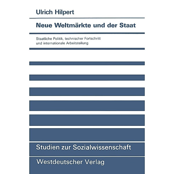 Neue Weltmärkte und der Staat / Studien zur Sozialwissenschaft Bd.94