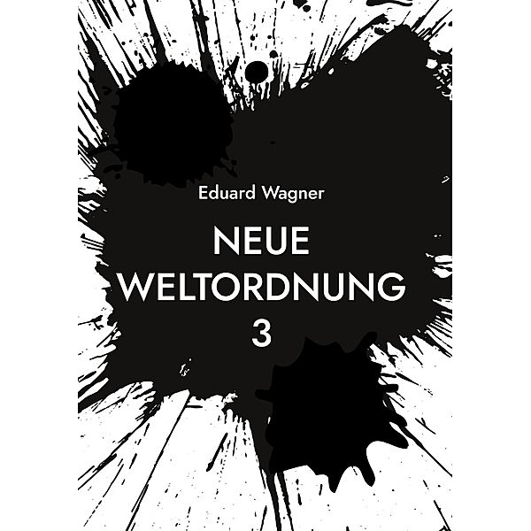 Neue Weltordnung 3 / Zeitenwende 2023 - 3 Bd.1, Eduard Wagner