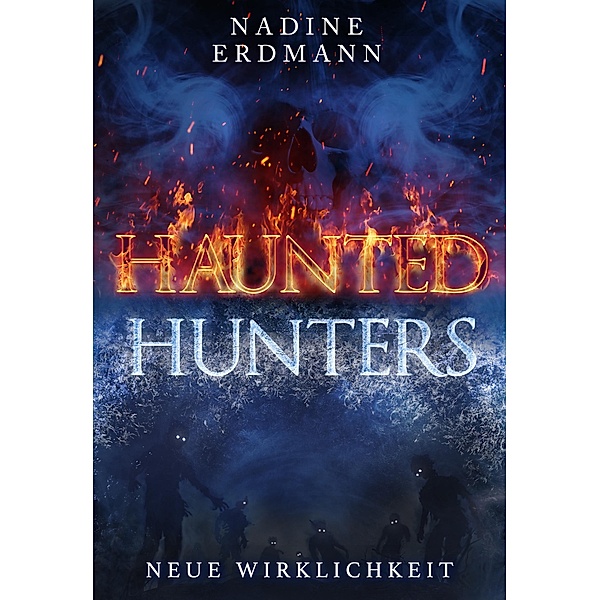 Neue Wirklichkeit / Haunted Hunters Bd.1, Nadine Erdmann