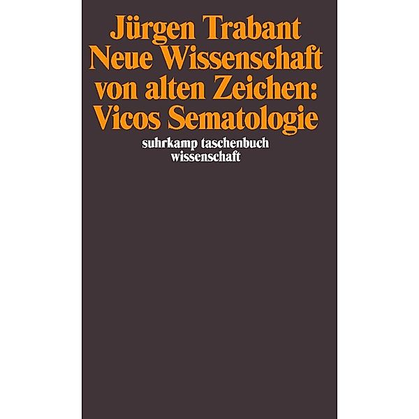 Neue Wissenschaft von alten Zeichen: Vicos Sematologie, Jürgen Trabant