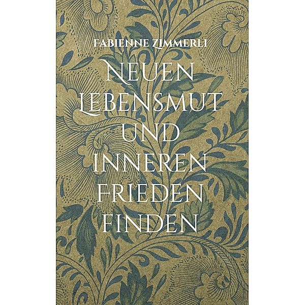 Neuen Lebensmut und inneren Frieden finden, Fabienne Zimmerli