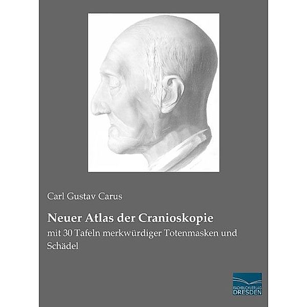 Neuer Atlas der Cranioskopie, Carl G. Carus