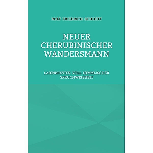 Neuer Cherubinischer Wandersmann, Rolf Friedrich Schuett