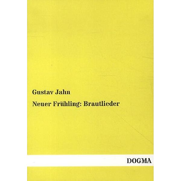 Neuer Frühling: Brautlieder, Gustav Jahn