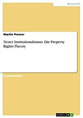 Neuer Institutionalismus: Die Property Rights-Theory - eBook - Martin Presser,