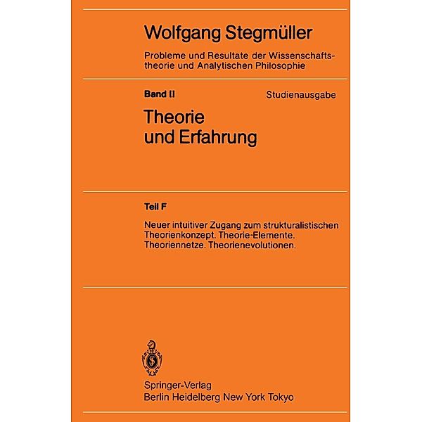 Neuer intuitiver Zugang zum strukturalistischen Theorienkonzept. Theorie-Elemente. Theoriennetze. Theorienevolutionen / Probleme und Resultate der Wissenschaftstheorie und Analytischen Philosophie Bd.2 / F, Wolfgang Stegmüller