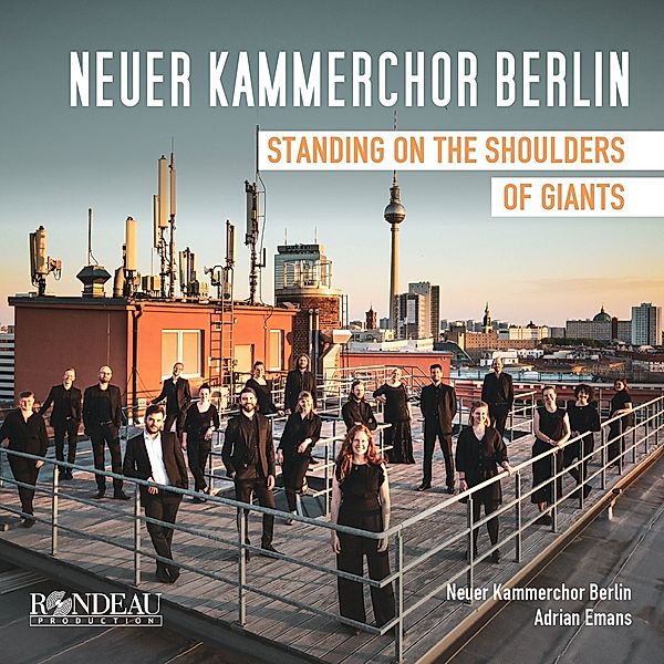 Neuer Kammerchor Berlin: Standing On The Shoulders, Neuer Kammerchor Berlin Adrian Emans