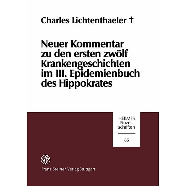 Neuer Kommentar zu den ersten zwölf Krankengeschichten im III. Epidemienbuch des Hippokrates, Charles Lichtenthaeler (?)