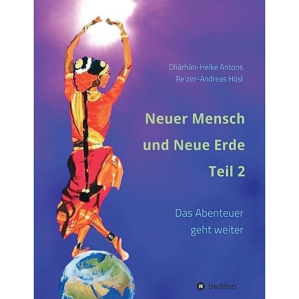 Neuer Mensch und Neue Erde Teil 2, Heike Antons, Andreas Hösl