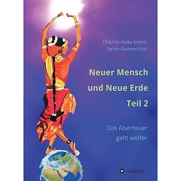Neuer Mensch und Neue Erde Teil 2, Andreas Hösl, Heike Antons