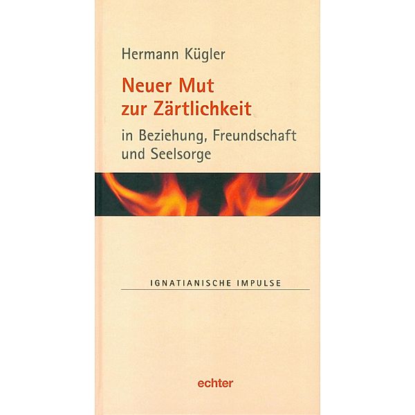 Neuer Mut zur Zärtlichkeit / Ignatianische Impulse Bd.65, Hermann Kügler