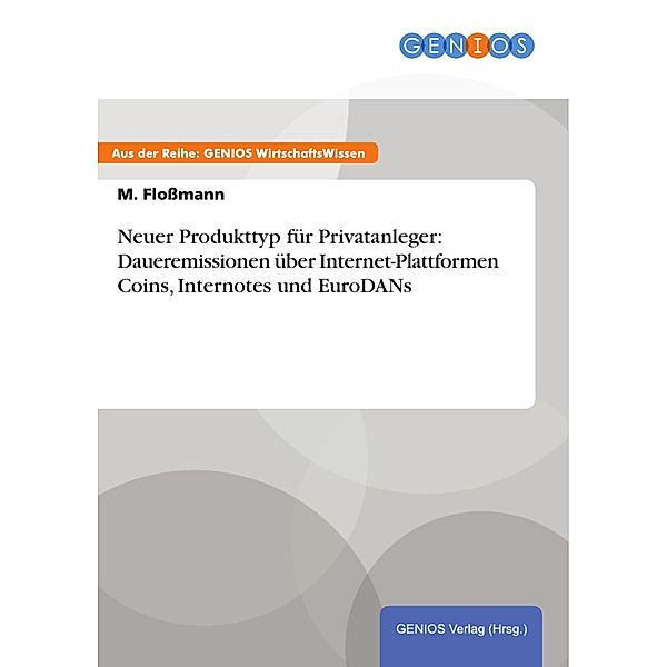 Neuer Produkttyp für Privatanleger: Daueremissionen über Internet-Plattformen Coins, Internotes und EuroDANs, M. Flossmann