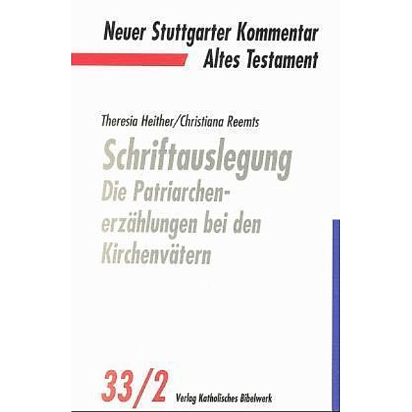Neuer Stuttgarter Kommentar / 33/2 / Schriftauslegung: Die Patriarchenerzählungen bei den Kirchenvätern.Tl.2, Theresia Heither, Christiana Reemts
