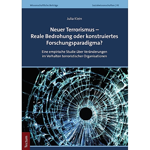 Neuer Terrorismus - Reale Bedrohung oder konstruiertes Forschungsparadigma? / Wissenschaftliche Beiträge aus dem Tectum Verlag: Sozialwissenschaften Bd.95, Julia Klein