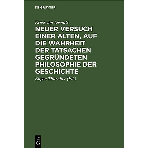 Neuer Versuch einer alten, auf die Wahrheit der Tatsachen gegründeten Philosophie der Geschichte, Ernst von Lasaulx