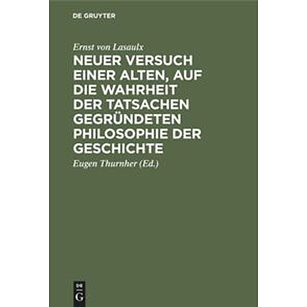 Neuer Versuch einer alten, auf die Wahrheit der Tatsachen gegründeten Philosophie der Geschichte, Ernst von Lasaulx