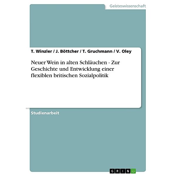 Neuer Wein in alten Schläuchen - Zur Geschichte und Entwicklung einer flexiblen britischen Sozialpolitik, T. Winzler, J. Böttcher, T. Gruchmann, V. Oley