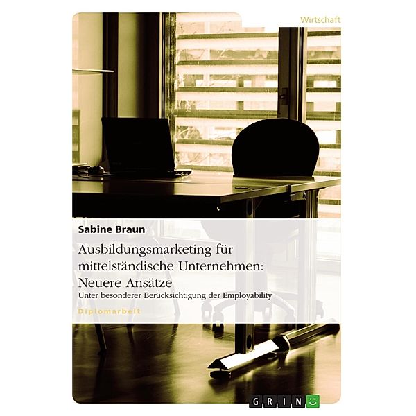 Neuere Ansätze des Ausbildungsmarketing für mittelständische Unternehmen, Sabine Braun