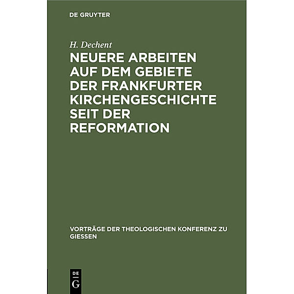 Neuere Arbeiten auf dem Gebiete der Frankfurter Kirchengeschichte seit der Reformation, H. Dechent