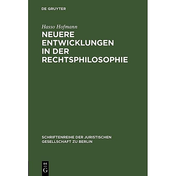 Neuere Entwicklungen in der Rechtsphilosophie / Schriftenreihe der Juristischen Gesellschaft zu Berlin Bd.145, Hasso Hofmann