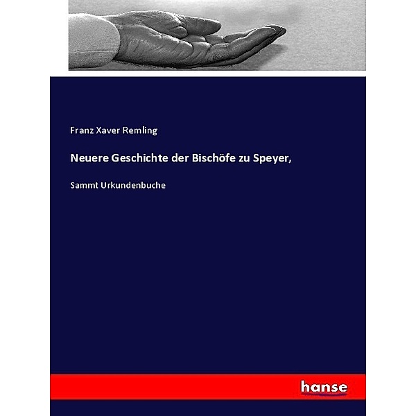 Neuere Geschichte der Bischöfe zu Speyer,, Franz Xaver Remling