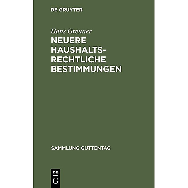 Neuere haushaltsrechtliche Bestimmungen / Sammlung Guttentag, Hans Greuner