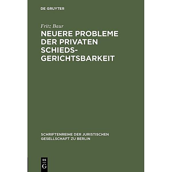 Neuere Probleme der privaten Schiedsgerichtsbarkeit / Schriftenreihe der Juristischen Gesellschaft zu Berlin Bd.61, Fritz Baur