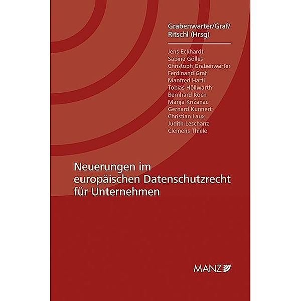 Neuerungen im europäischen Datenschutzrecht für Unternehmen, Christoph Grabenwarter, Ferdinand Graf, Maria Mercedes Ritschl