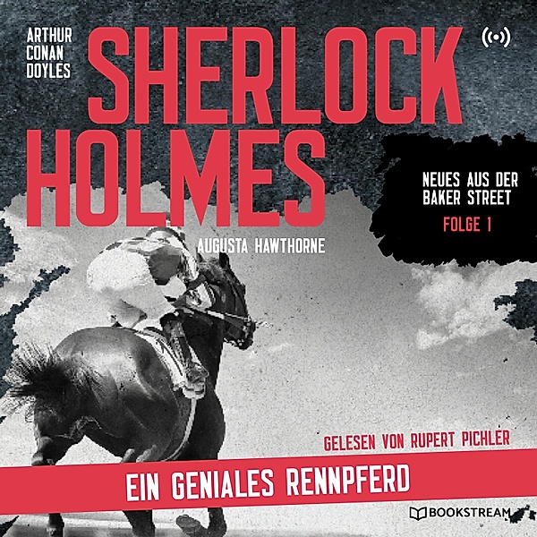 Neues aus der Baker Street - 1 - Sherlock Holmes: Ein geniales Rennpferd, Sir Arthur Conan Doyle, Augusta Hawthorne