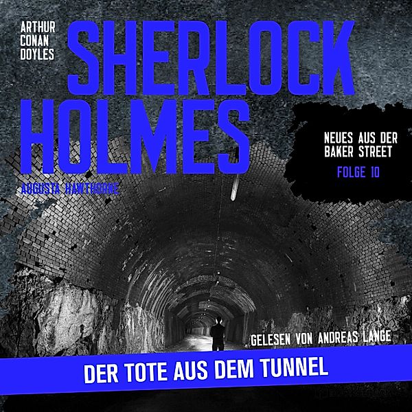 Neues aus der Baker Street - 10 - Sherlock Holmes: Der Tote aus dem Tunnel, Sir Arthur Conan Doyle, Augusta Hawthorne