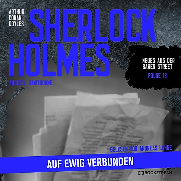 Neues aus der Baker Street - 13 - Sherlock Holmes: Auf ewig verbunden, Sir Arthur Conan Doyle, Augusta Hawthorne