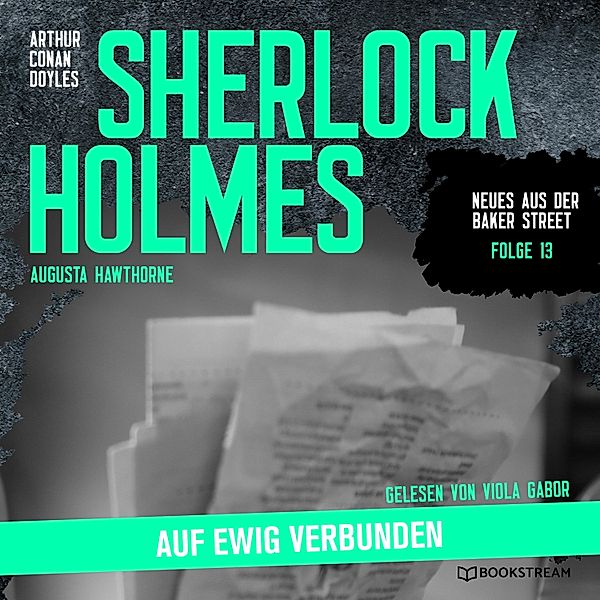 Neues aus der Baker Street - 13 - Sherlock Holmes: Auf ewig verbunden, Sir Arthur Conan Doyle, Augusta Hawthorne