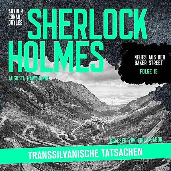 Neues aus der Baker Street - 15 - Sherlock Holmes: Transsilvanische Tatsachen, Sir Arthur Conan Doyle, Augusta Hawthorne