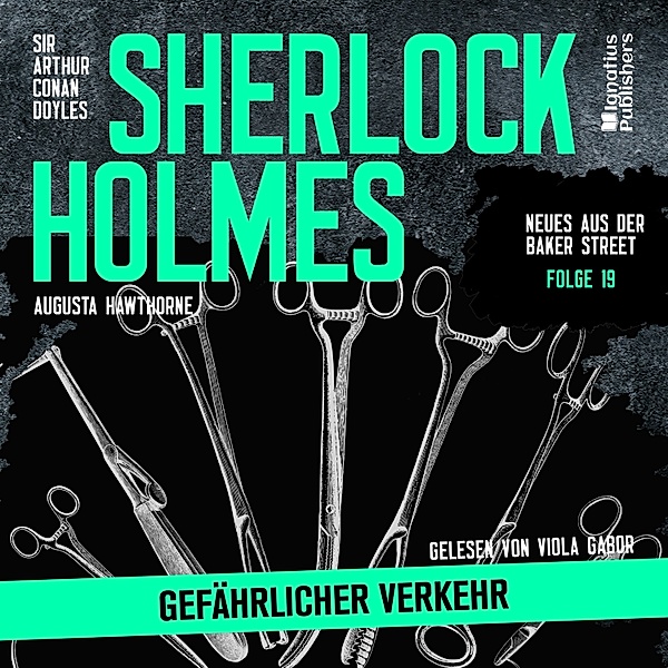 Neues aus der Baker Street - 19 - Sherlock Holmes: Gefährlicher Verkehr (Neues aus der Baker Street, Folge 19), Sir Arthur Conan Doyle, Augusta Hawthorne