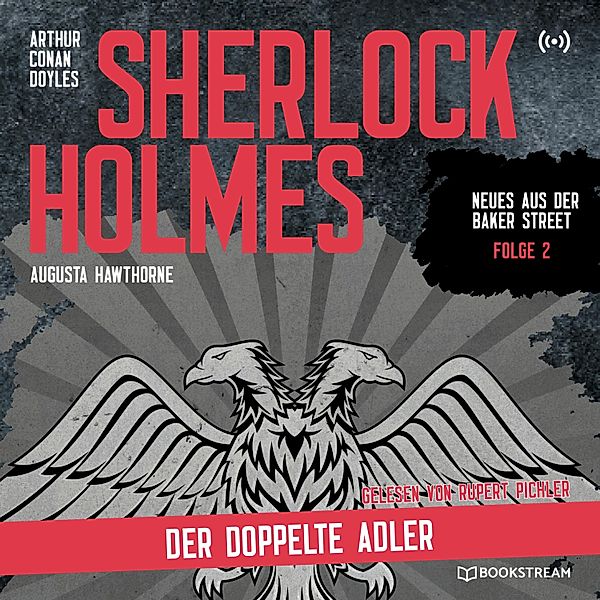 Neues aus der Baker Street - 2 - Sherlock Holmes: Der doppelte Adler, Sir Arthur Conan Doyle, Augusta Hawthorne