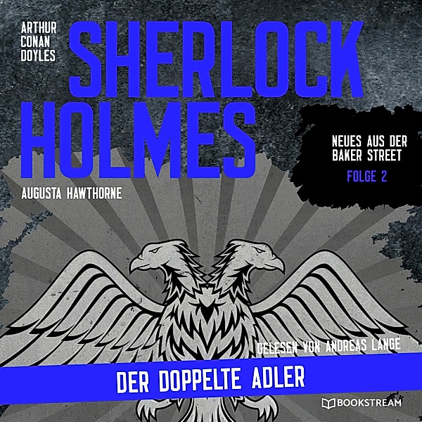 Neues aus der Baker Street - 2 - Sherlock Holmes: Der doppelte Adler, Sir Arthur Conan Doyle, Augusta Hawthorne