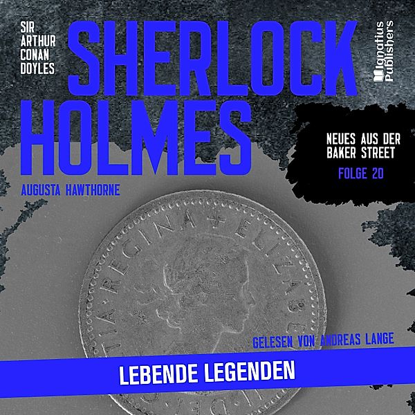 Neues aus der Baker Street - 20 - Sherlock Holmes: Lebende Legenden (Neues aus der Baker Street, Folge 20), Sir Arthur Conan Doyle, Augusta Hawthorne