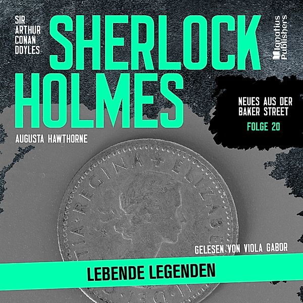 Neues aus der Baker Street - 20 - Sherlock Holmes: Lebende Legenden (Neues aus der Baker Street, Folge 20), Sir Arthur Conan Doyle, Augusta Hawthorne