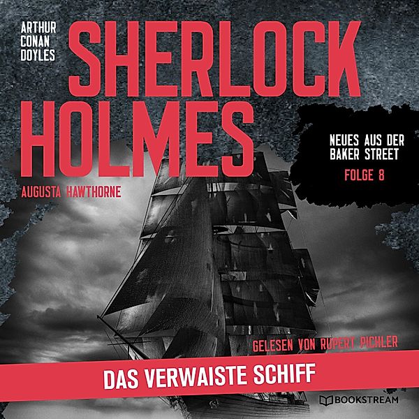 Neues aus der Baker Street - 8 - Sherlock Holmes: Das verwaiste Schiff, Sir Arthur Conan Doyle, Augusta Hawthorne